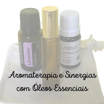 Aromaterapia e Sinergias com Óleos Essenciais